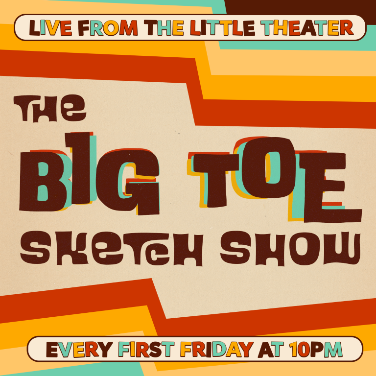 The Big Toe Sketch Show - 10 PM Friday May 3rd